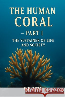 The Human Coral Part1: The Foundation of Life and Society Martins Da Silva Sanches, White Flower 9798270425647 Independently Published - książka