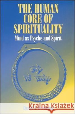 The Human Core of Spirituality: Mind as Psyche and Spirit Helminiak, Daniel a. 9780791429501 State University of New York Press - książka