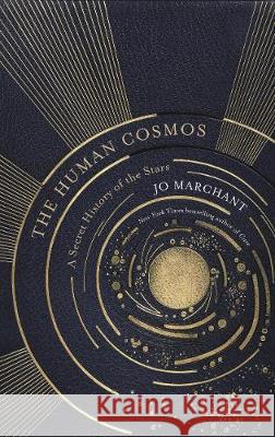 The Human Cosmos: A Secret History of the Stars Jo Marchant   9781786894021 Canongate Books - książka