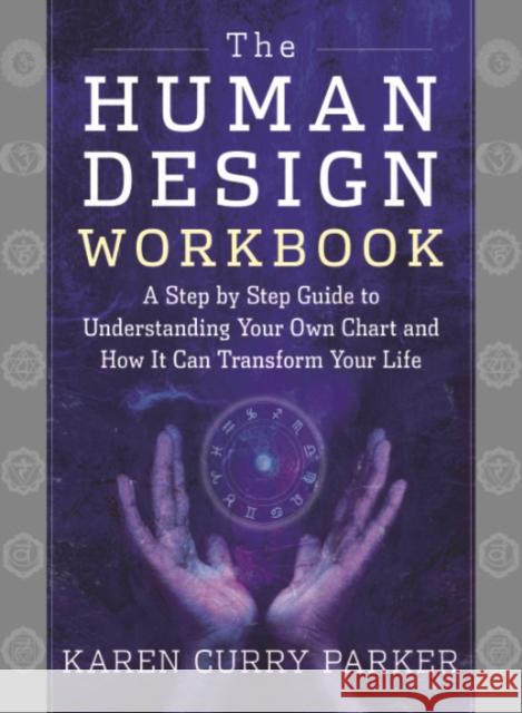 The Human Design Workbook: A Step by Step Guide to Understanding Your Own Chart and How it Can Transform Your Life Karen Curry (Karen Curry Parker) Parker 9781950253296 Hierophant Publishing - książka