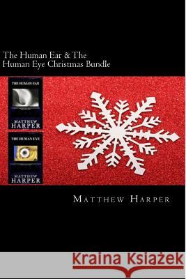 The Human Ear & The Human Eye Christmas Bundle: Two Fascinating Books Combined Together Containing Facts, Trivia, Images & Memory Recall Quiz: Suitabl Harper, Matthew 9781502886989 Createspace - książka