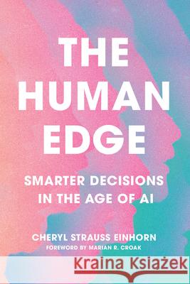 The Human Edge: Smarter Decisions in the Age of AI Cheryl Strauss Einhorn Marian R. Croak 9781501787645 Cornell Publishing - książka