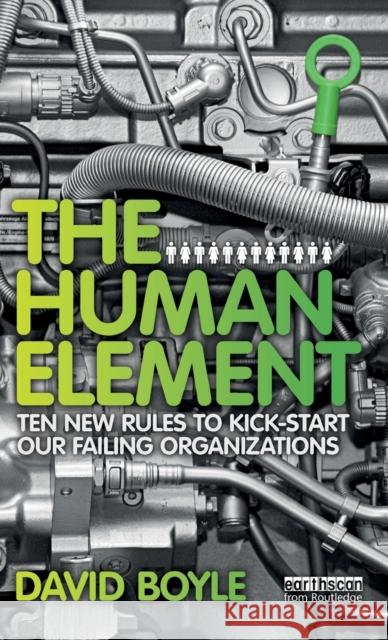 The Human Element: Ten New Rules to Kickstart Our Failing Organizations Boyle, David 9781849714495  - książka