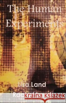 The Human Experiments Lisa Land Rachel Land 9781482582758 Createspace - książka
