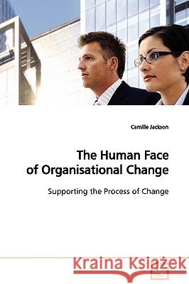 The Human Face of Organisational Change Camille Jackson 9783639100532 VDM Verlag - książka