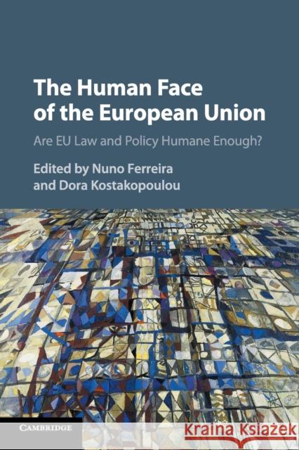 The Human Face of the European Union: Are Eu Law and Policy Humane Enough? Nuno Ferreira Dora Kostakopoulou 9781107434264 Cambridge University Press - książka
