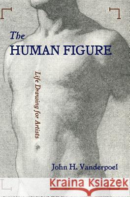 The Human Figure John H. Vanderpoel 9781626545328 Churchill & Dunn, Ltd - książka