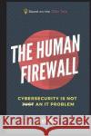 The Human Firewall: Cybersecurity is not just an IT problem May, Rob 9781717856449 Independently Published