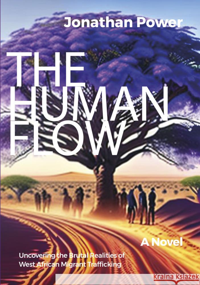 The Human Flow: A Novel Uncovering the Brutal Realities of West African Migrant Trafficking Jonathan Power 9783838218373 Ibidem Press - książka