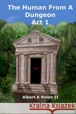 The Human From a Dungeon: Act 1 Albert A Nolen, Elizabeth Walsh 9798990972476 Albert a Nolen II - książka