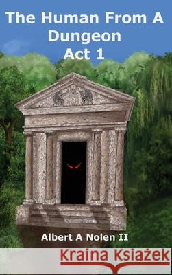 The Human From a Dungeon: Act 1 Albert A Nolen, Elizabeth Walsh 9798990972483 Albert a Nolen II - książka