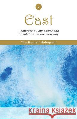 The Human Hologram (East, Book 5): I embrace all my power and possibilities in this new day / Explore the joys of being a valuable contributor to the Richter, Otto 9781494290382 Createspace - książka