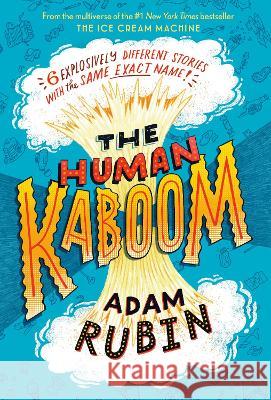 The Human Kaboom: 6 Explosively Different Stories with the Same Exact Name! Adam Rubin 9780593462409 G.P. Putnam's Sons Books for Young Readers - książka