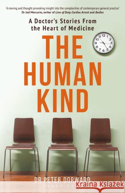 The Human Kind: A Doctor's Stories From The Heart Of Medicine Dr Peter Dorward 9781472943941 Bloomsbury Publishing PLC - książka
