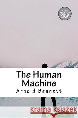 The Human Machine Arnold Bennett 9781718937994 Createspace Independent Publishing Platform - książka