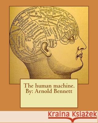 The human machine.By: Arnold Bennett Bennett, Arnold 9781536871418 Createspace Independent Publishing Platform - książka