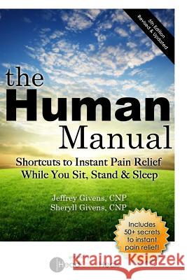 The Human Manual: Shortcuts to Instant Pain Relief While You Sit, Stand & Sleep Jeffrey Givens Sheryll Givens 9781489523952 Createspace - książka