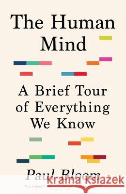 The Human Mind: A Brief Tour of Everything We Know Paul Bloom 9781847926951 Vintage Publishing - książka