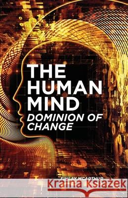 The Human Mind, Dominion of Change Finlay McArthur 9781637672570 Booktrail Publishing - książka