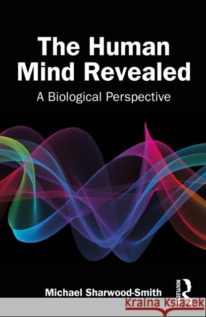 The Human Mind Revealed: A Biological Perspective Michael Sharwood Smith 9781032998862 Routledge - książka