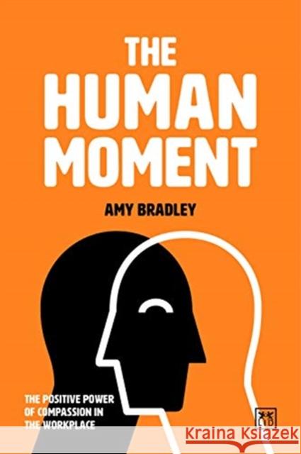 The Human Moment: The Positive Power of Compassion in the Workplace Amy Bradley 9781912555284 LID Publishing - książka