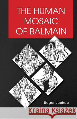 The Human Mosaic of Balmain Roger Juchau 9780645000405 Cilento Publishing - książka