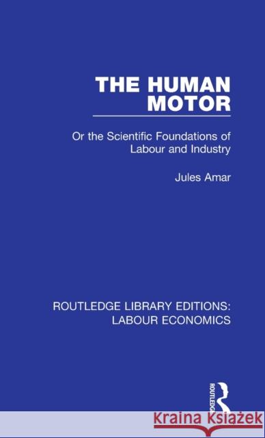 The Human Motor: Or the Scientific Foundations of Labour and Industry Jules Amar 9780367024611 Taylor and Francis - książka