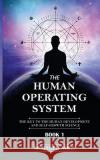 The Human Operating System: The Key to the Human Development and Self-Growth Science Mohamed Amer 9781717986252 Independently Published