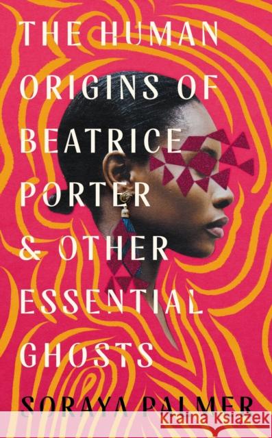 The Human Origins of Beatrice Porter and Other Essential Ghosts Soraya Palmer 9781788168410 PROFILE BOOKS - książka