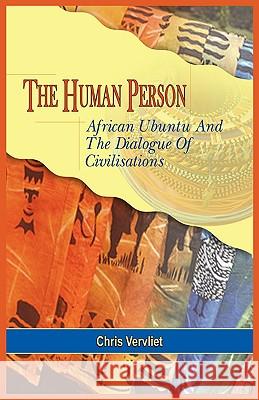 The Human Person, African Ubuntu and the Dialogue of Civilisations Vervliet, Chris 9781906704285 ADONIS & ABBEY PUBLISHERS LTD - książka