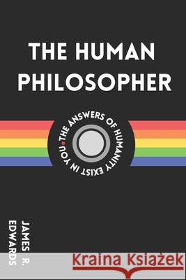 The Human Philosopher: What is the Purpose of My Life? Edwards, James Robert 9798731437097 Independently published - książka