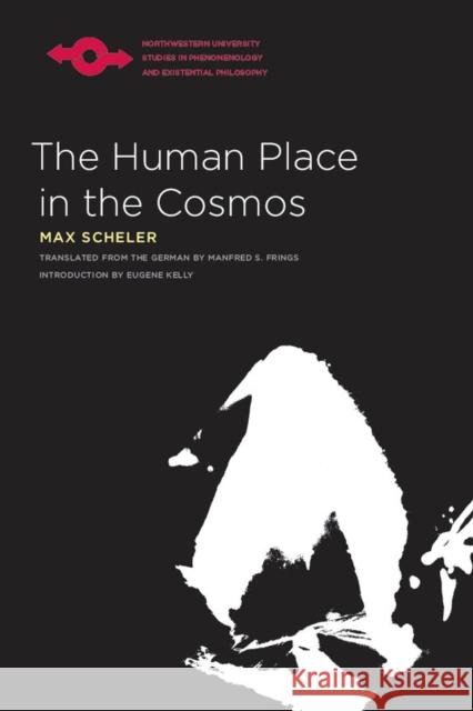 The Human Place in the Cosmos Max Scheler Manfred S. Frings Eugene Kelly 9780810125292 Northwestern University Press - książka