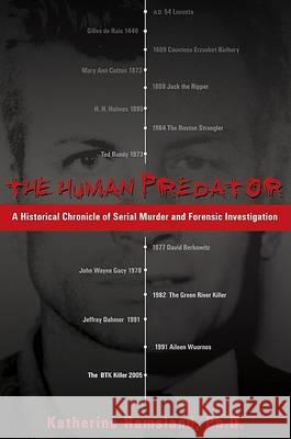 The Human Predator: A Historical Chronicle of Serial Murder and Forensic Investigation Katherine Ramsland 9780425213780 Berkley Publishing Group - książka
