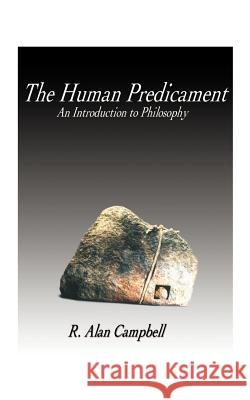 The Human Predicament: An Introduction to Philosophy Campbell, R. Alan 9781585004263 Authorhouse - książka