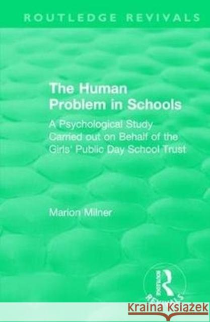 The Human Problem in Schools: A Psychological Study Carried Out on Behalf of the Girls' Public Day School Trust Milner, Marion 9781138491427 Routledge - książka
