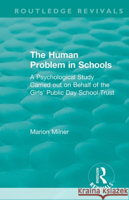 The Human Problem in Schools: A Psychological Study Carried Out on Behalf of the Girls' Public Day School Trust Milner, Marion 9781138491458 Routledge - książka