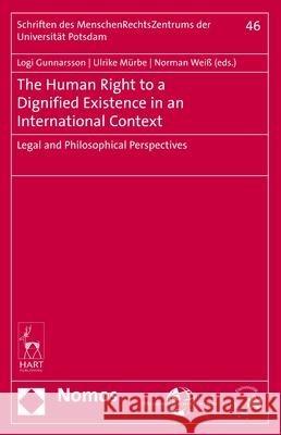The Human Right to a Dignified Existence in an International Context: Legal and Philosophical Perspectives Logi Gunnarsson Ulrike Murbe Norman Weiss 9781509934072 Hart Publishing - książka