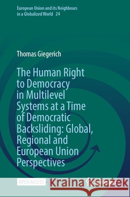 The Human Right to Democracy in Multilevel Systems at a Time of Democratic Backsliding: Global, Regional and European Union Perspectives Thomas Giegerich 9783032016881 Springer - książka