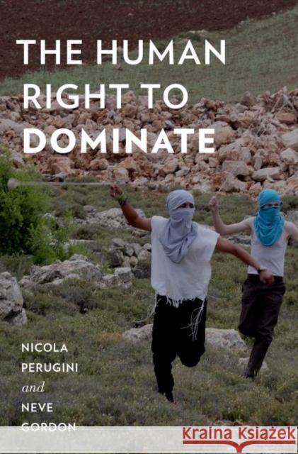 The Human Right to Dominate Nicola Perugini Neve Gordon 9780199365005 Oxford University Press, USA - książka