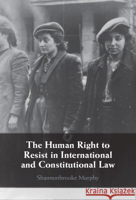 The Human Right to Resist in International and Constitutional Law Shannonbrooke (St Thomas University) Murphy 9781108838214 Cambridge University Press - książka