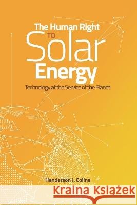 The Human Right to Solar Energy: Technology at the Service of the Planet Yara Schaeffer Novelli Tulio Valdelamar Jose Araujo 9798443975023 Independently Published - książka