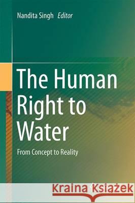 The Human Right to Water: From Concept to Reality Singh, Nandita 9783319402857 Springer - książka
