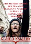 THE HUMAN RIGHTS ACT 2016 OUR PLEASANT wädä fit FUTURE A REVOLUTION BEGINS Makonnen Woldemikheal Gudussa, Ras Lij T 9781326505684 Lulu.com