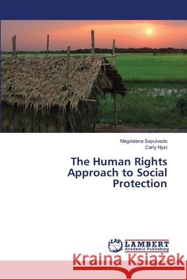 The Human Rights Approach to Social Protection Sepulveda Magdalena                      Nyst Carly 9783659349911 LAP Lambert Academic Publishing - książka
