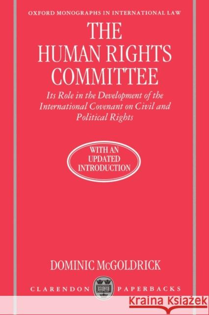 The Human Rights Committee: Its Role in the Development of the International Covenant on Civil and Political Rights McGoldrick, Dominic 9780198258940 Clarendon Press - książka
