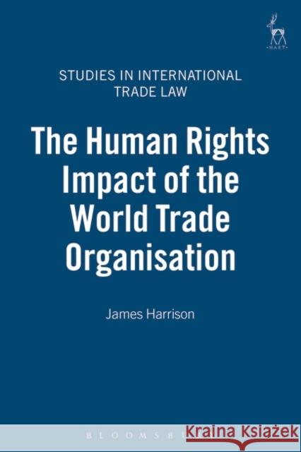 The Human Rights Impact of the World Trade Organisation James Harrison 9781841136936 HART PUBLISHING - książka