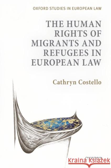 The Human Rights of Migrants and Refugees in European Law Cathryn Costello 9780199644742 Oxford University Press, USA - książka