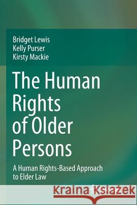 The Human Rights of Older Persons: A Human Rights-Based Approach to Elder Law Bridget Lewis Kelly Purser Kirsty MacKie 9789811567377 Springer - książka