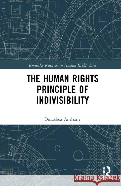 The Human Rights Principle of Indivisibility Dorothea Anthony 9781032819358 Routledge - książka
