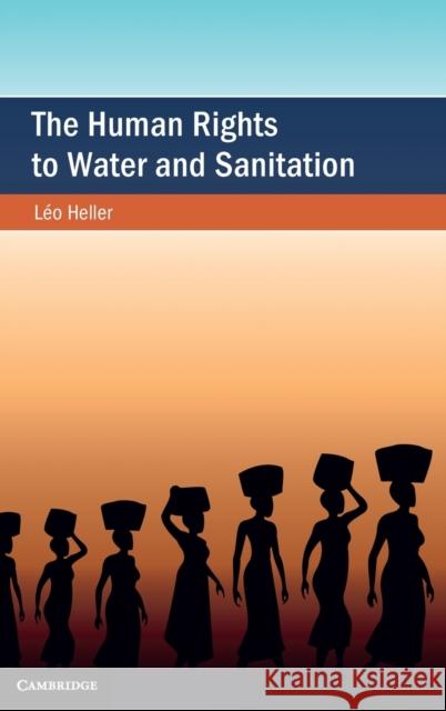 The Human Rights to Water and Sanitation Heller, Léo 9781108837248 Cambridge University Press - książka